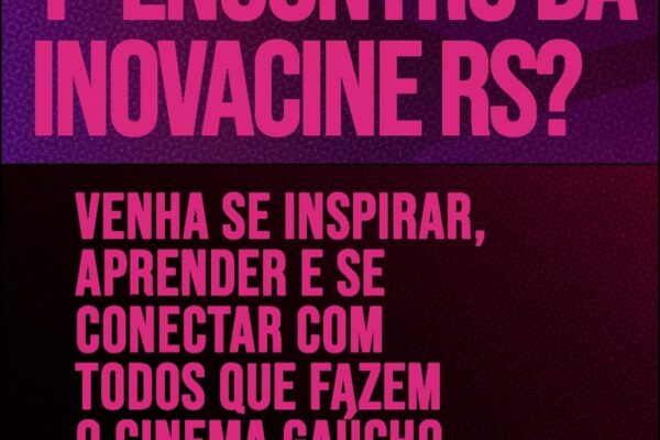 Encontro Inovacine RS : evento aberto ao público vai debate os novos rumos do setor audiovisual gaúcho Encontro Inovacine RS : evento aberto ao público vai debate os novos rumos do setor audiovisual gaúcho