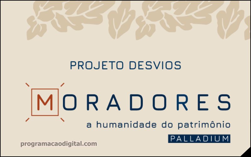 Projeto Moradores – A Humanidade do Patrimônio - programacaodigital.com