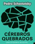 Neurologista Pedro Schestatsky analisa no livro 'Cérebros quebrados' as causas e os sintomas do adoecimento cerebral
